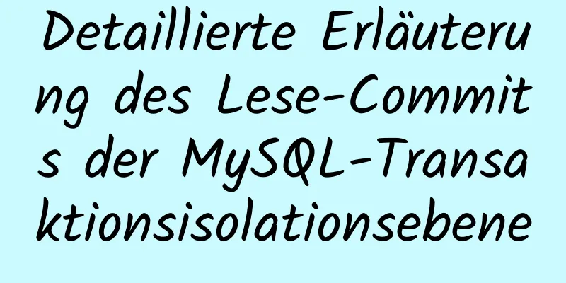 Detaillierte Erläuterung des Lese-Commits der MySQL-Transaktionsisolationsebene