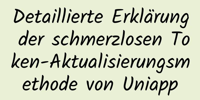 Detaillierte Erklärung der schmerzlosen Token-Aktualisierungsmethode von Uniapp