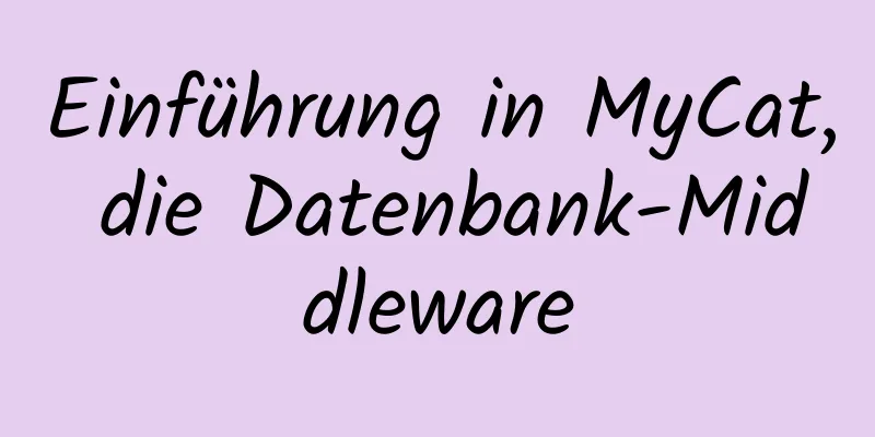 Einführung in MyCat, die Datenbank-Middleware