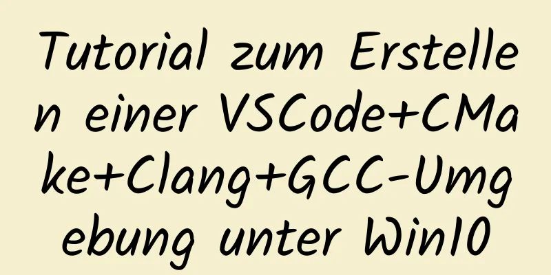 Tutorial zum Erstellen einer VSCode+CMake+Clang+GCC-Umgebung unter Win10