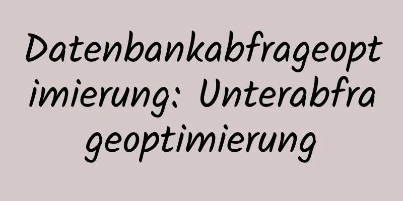 Datenbankabfrageoptimierung: Unterabfrageoptimierung