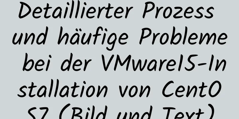 Detaillierter Prozess und häufige Probleme bei der VMware15-Installation von CentOS7 (Bild und Text)