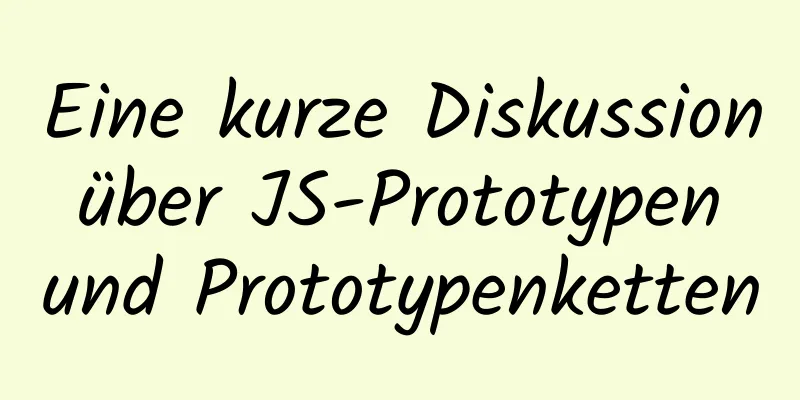 Eine kurze Diskussion über JS-Prototypen und Prototypenketten