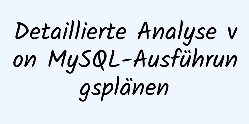 Detaillierte Analyse von MySQL-Ausführungsplänen