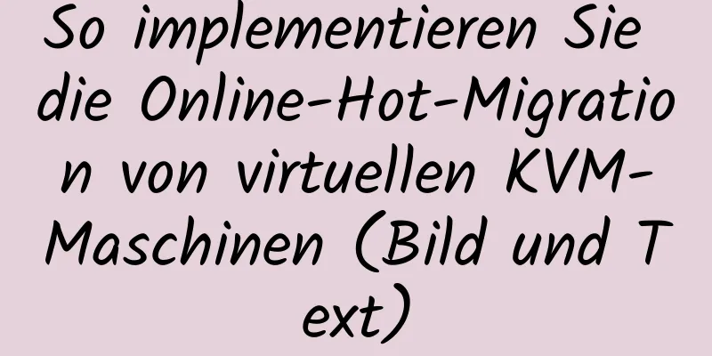 So implementieren Sie die Online-Hot-Migration von virtuellen KVM-Maschinen (Bild und Text)