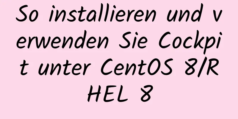 So installieren und verwenden Sie Cockpit unter CentOS 8/RHEL 8