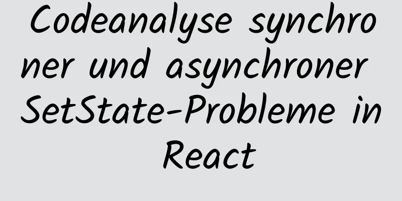 Codeanalyse synchroner und asynchroner SetState-Probleme in React