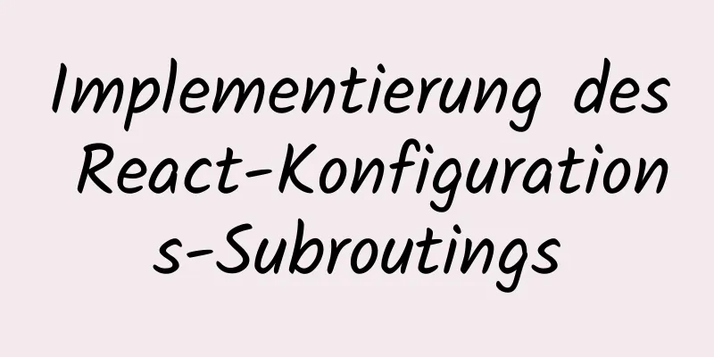 Implementierung des React-Konfigurations-Subroutings