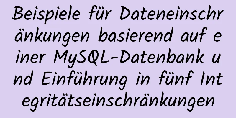 Beispiele für Dateneinschränkungen basierend auf einer MySQL-Datenbank und Einführung in fünf Integritätseinschränkungen