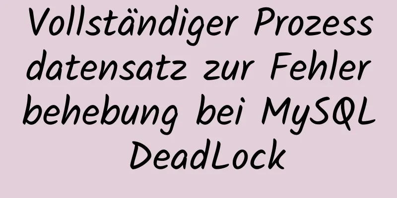 Vollständiger Prozessdatensatz zur Fehlerbehebung bei MySQL DeadLock