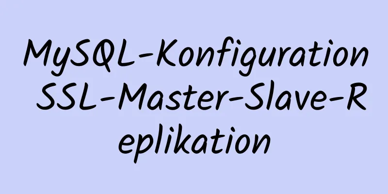 MySQL-Konfiguration SSL-Master-Slave-Replikation