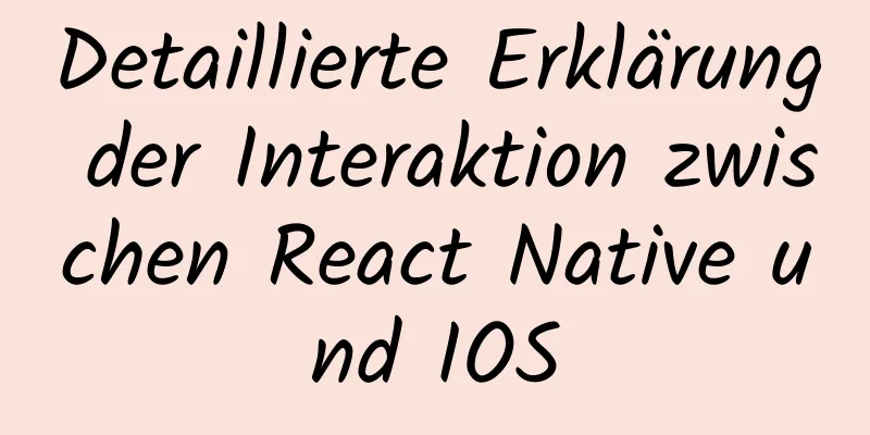 Detaillierte Erklärung der Interaktion zwischen React Native und IOS