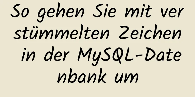 So gehen Sie mit verstümmelten Zeichen in der MySQL-Datenbank um