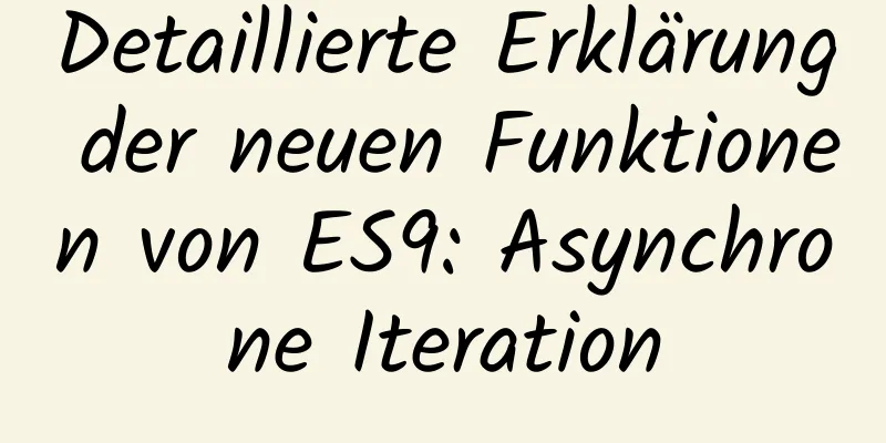 Detaillierte Erklärung der neuen Funktionen von ES9: Asynchrone Iteration