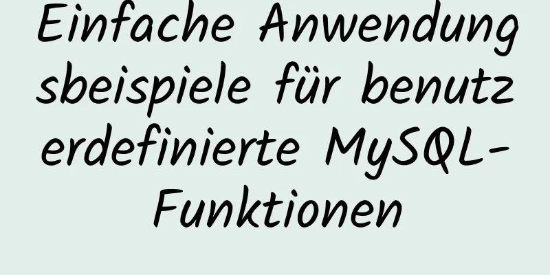 Einfache Anwendungsbeispiele für benutzerdefinierte MySQL-Funktionen