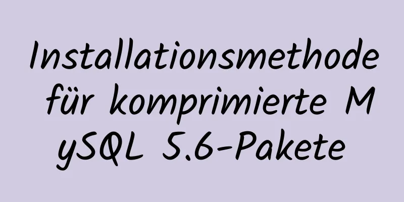 Installationsmethode für komprimierte MySQL 5.6-Pakete