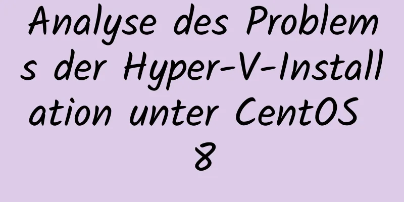 Analyse des Problems der Hyper-V-Installation unter CentOS 8