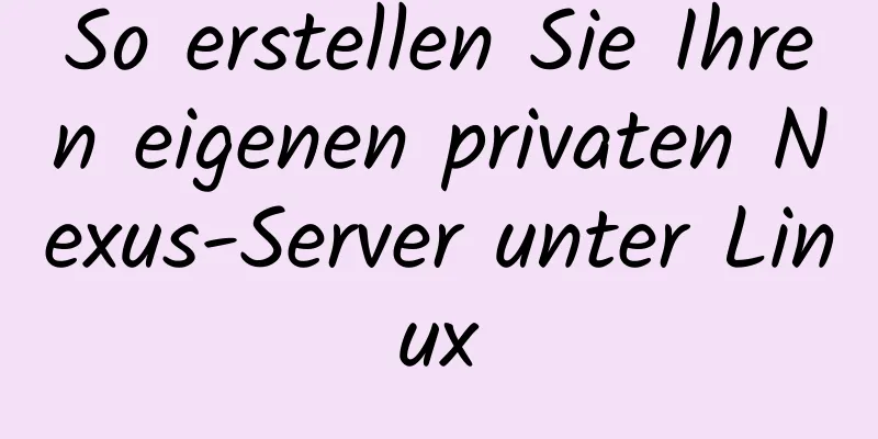 So erstellen Sie Ihren eigenen privaten Nexus-Server unter Linux