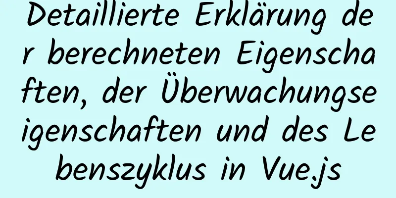 Detaillierte Erklärung der berechneten Eigenschaften, der Überwachungseigenschaften und des Lebenszyklus in Vue.js