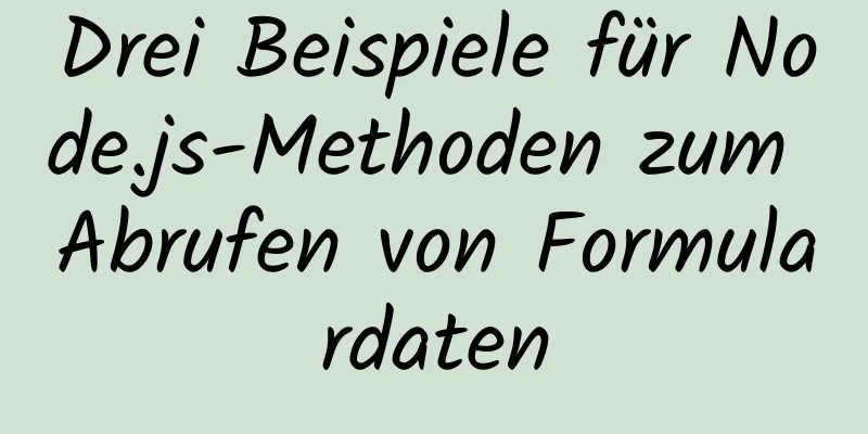 Drei Beispiele für Node.js-Methoden zum Abrufen von Formulardaten