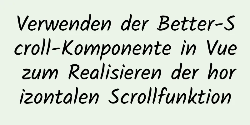 Verwenden der Better-Scroll-Komponente in Vue zum Realisieren der horizontalen Scrollfunktion