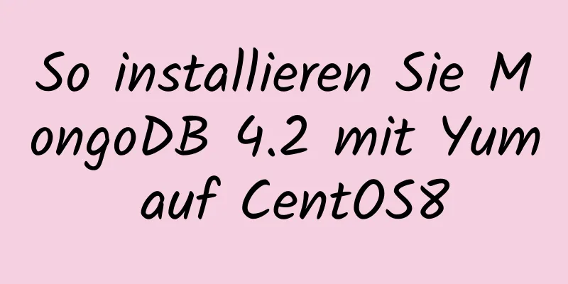 So installieren Sie MongoDB 4.2 mit Yum auf CentOS8