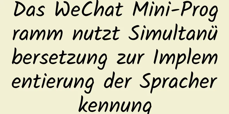 Das WeChat Mini-Programm nutzt Simultanübersetzung zur Implementierung der Spracherkennung