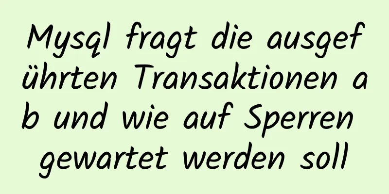 Mysql fragt die ausgeführten Transaktionen ab und wie auf Sperren gewartet werden soll