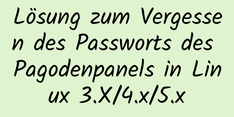 Lösung zum Vergessen des Passworts des Pagodenpanels in Linux 3.X/4.x/5.x