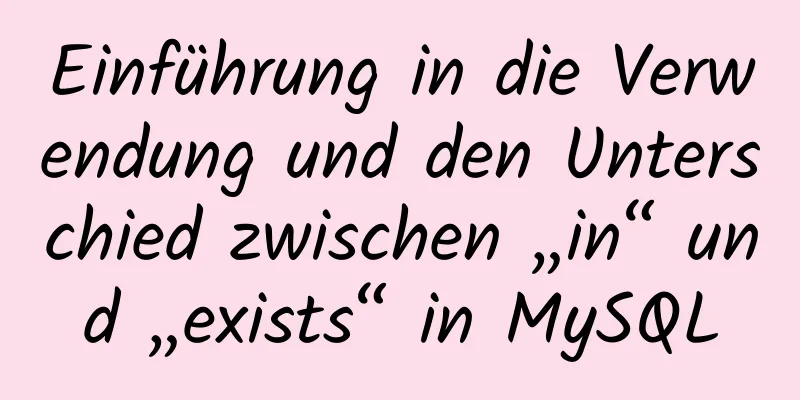 Einführung in die Verwendung und den Unterschied zwischen „in“ und „exists“ in MySQL