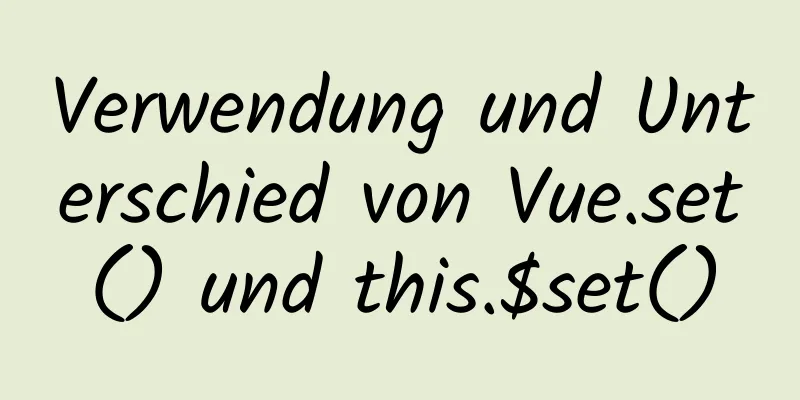 Verwendung und Unterschied von Vue.set() und this.$set()