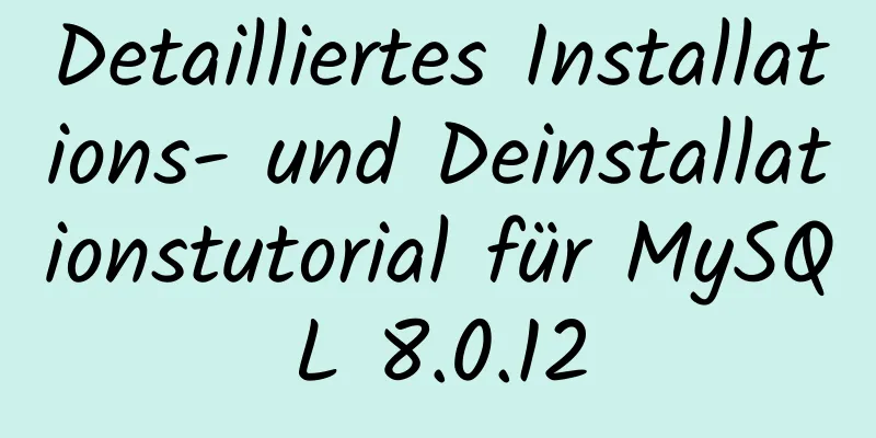 Detailliertes Installations- und Deinstallationstutorial für MySQL 8.0.12