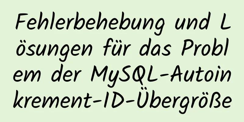 Fehlerbehebung und Lösungen für das Problem der MySQL-Autoinkrement-ID-Übergröße