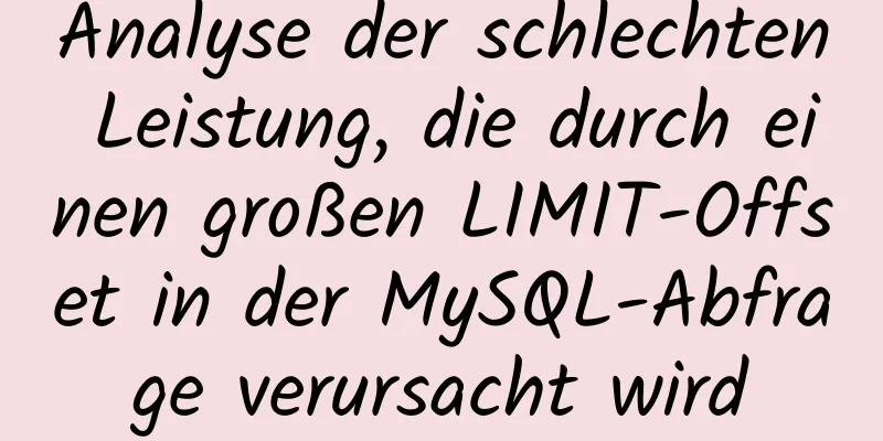 Analyse der schlechten Leistung, die durch einen großen LIMIT-Offset in der MySQL-Abfrage verursacht wird