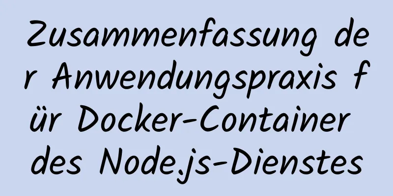 Zusammenfassung der Anwendungspraxis für Docker-Container des Node.js-Dienstes