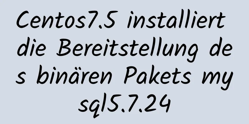 Centos7.5 installiert die Bereitstellung des binären Pakets mysql5.7.24