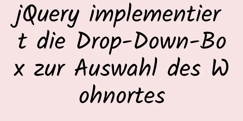 jQuery implementiert die Drop-Down-Box zur Auswahl des Wohnortes