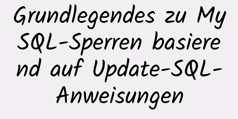 Grundlegendes zu MySQL-Sperren basierend auf Update-SQL-Anweisungen