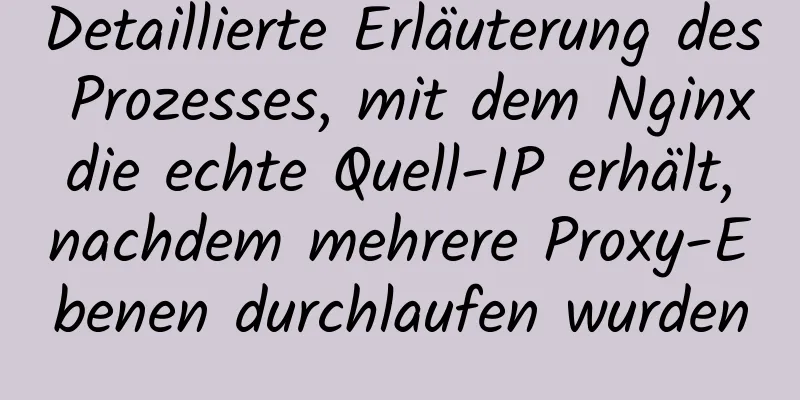 Detaillierte Erläuterung des Prozesses, mit dem Nginx die echte Quell-IP erhält, nachdem mehrere Proxy-Ebenen durchlaufen wurden