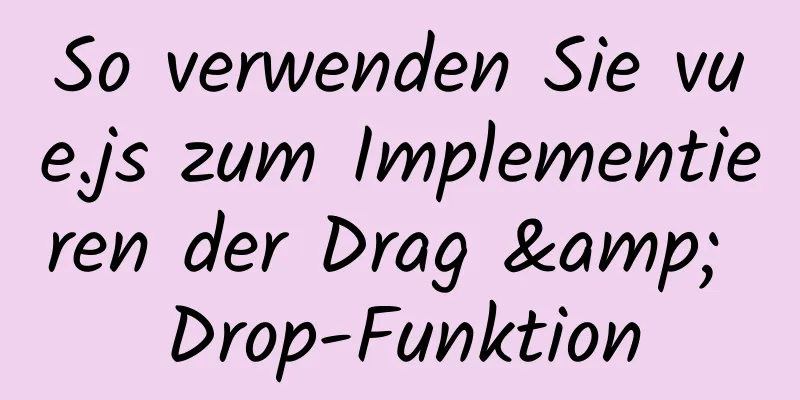 So verwenden Sie vue.js zum Implementieren der Drag & Drop-Funktion