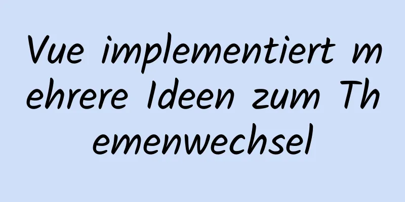 Vue implementiert mehrere Ideen zum Themenwechsel