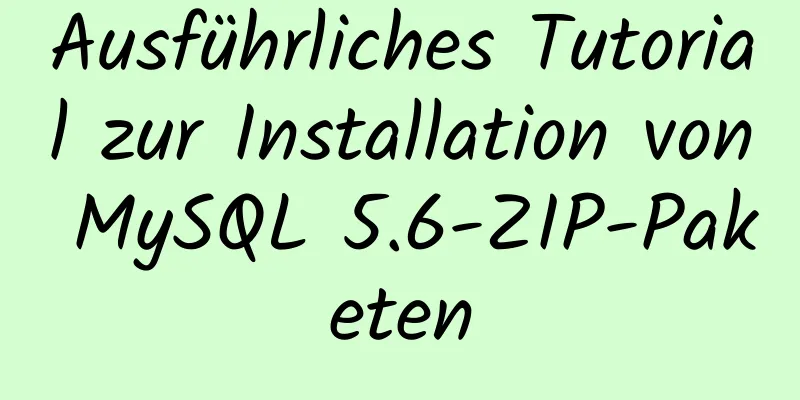 Ausführliches Tutorial zur Installation von MySQL 5.6-ZIP-Paketen