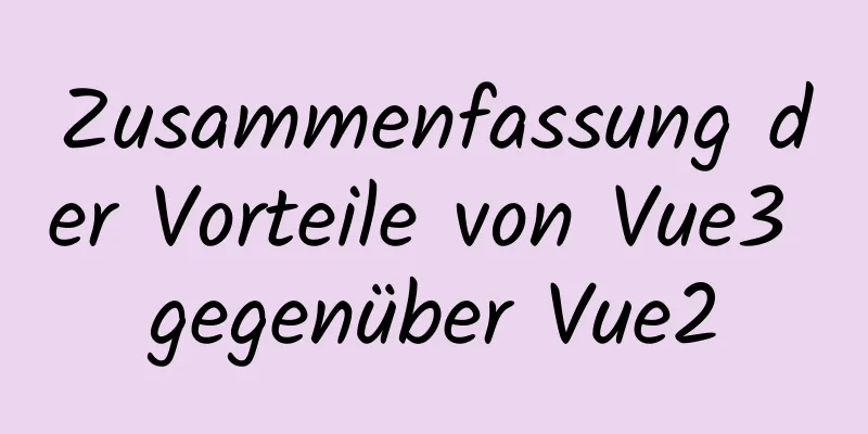 Zusammenfassung der Vorteile von Vue3 gegenüber Vue2