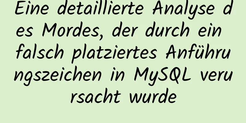 Eine detaillierte Analyse des Mordes, der durch ein falsch platziertes Anführungszeichen in MySQL verursacht wurde