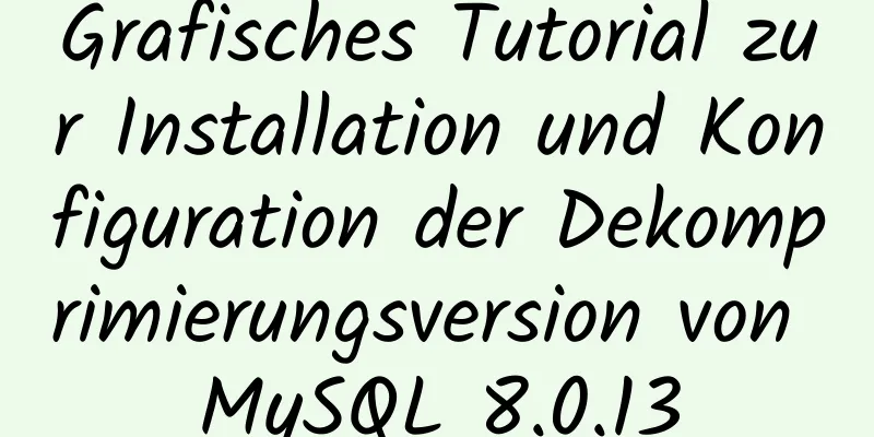 Grafisches Tutorial zur Installation und Konfiguration der Dekomprimierungsversion von MySQL 8.0.13