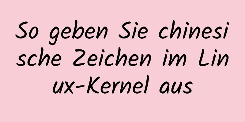 So geben Sie chinesische Zeichen im Linux-Kernel aus