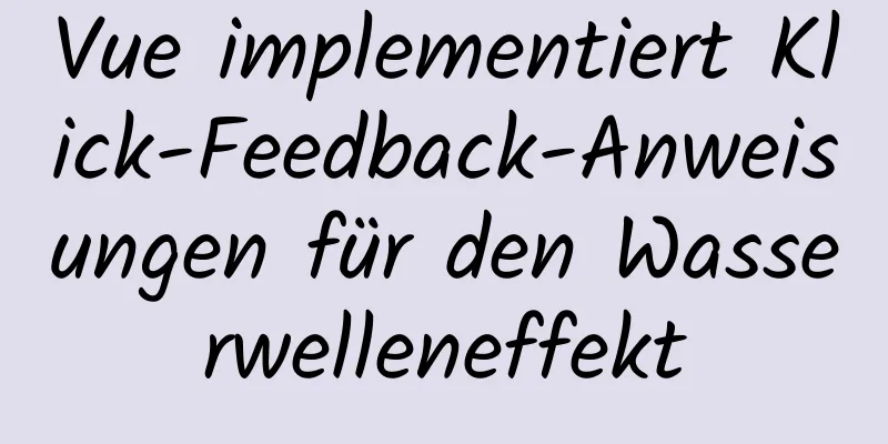 Vue implementiert Klick-Feedback-Anweisungen für den Wasserwelleneffekt