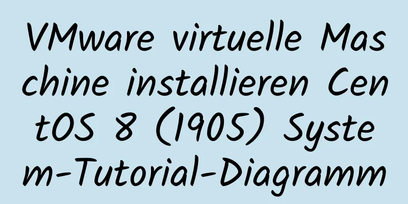 VMware virtuelle Maschine installieren CentOS 8 (1905) System-Tutorial-Diagramm