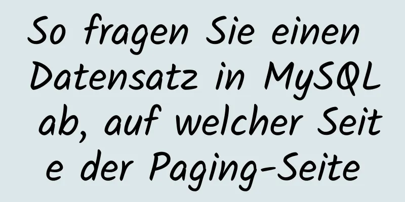 So fragen Sie einen Datensatz in MySQL ab, auf welcher Seite der Paging-Seite