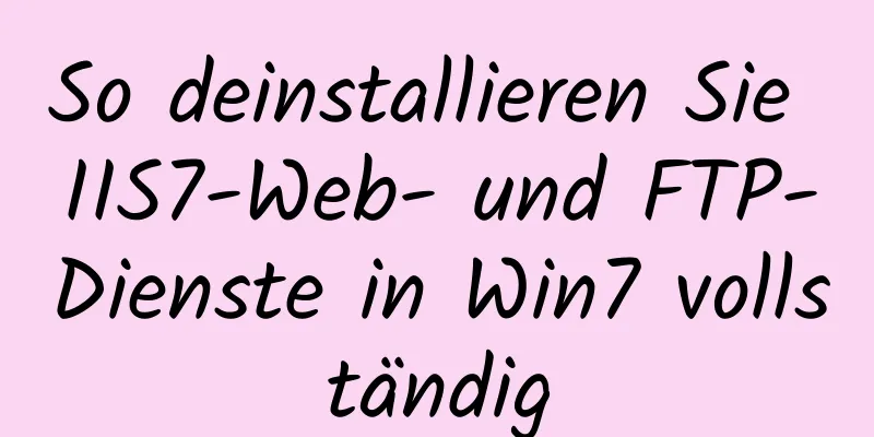 So deinstallieren Sie IIS7-Web- und FTP-Dienste in Win7 vollständig